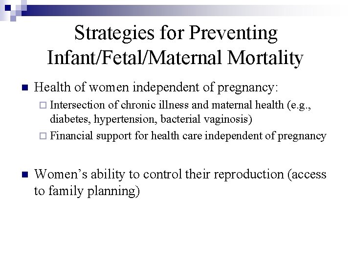 Strategies for Preventing Infant/Fetal/Maternal Mortality n Health of women independent of pregnancy: ¨ Intersection