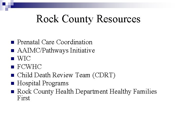 Rock County Resources n n n n Prenatal Care Coordination AAIMC/Pathways Initiative WIC FCWHC