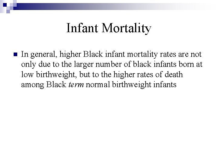 Infant Mortality n In general, higher Black infant mortality rates are not only due