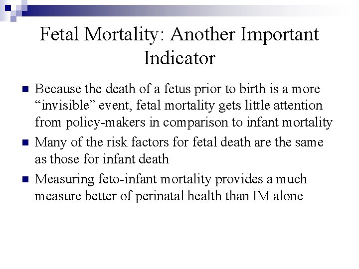 Fetal Mortality: Another Important Indicator n n n Because the death of a fetus