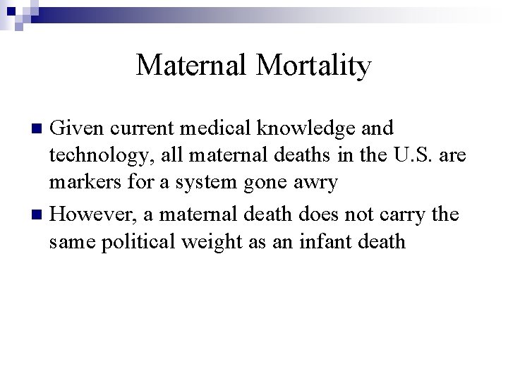 Maternal Mortality Given current medical knowledge and technology, all maternal deaths in the U.