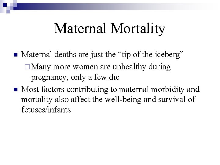 Maternal Mortality n n Maternal deaths are just the “tip of the iceberg” ¨