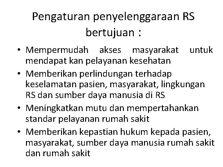 Pengaturan penyelenggaraan RS bertujuan : • Mempermudah akses masyarakat untuk mendapat kan pelayanan kesehatan