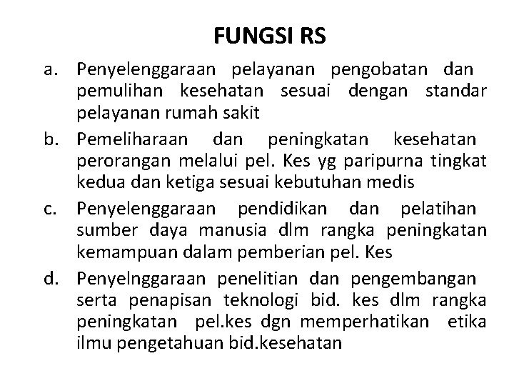 FUNGSI RS a. Penyelenggaraan pelayanan pengobatan dan pemulihan kesehatan sesuai dengan standar pelayanan rumah