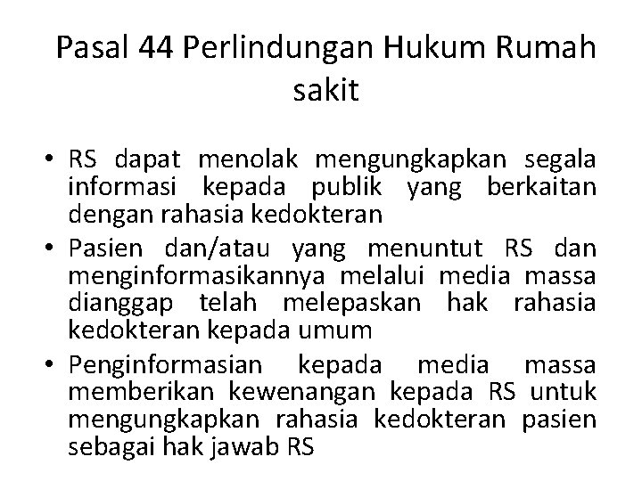 Pasal 44 Perlindungan Hukum Rumah sakit • RS dapat menolak mengungkapkan segala informasi kepada