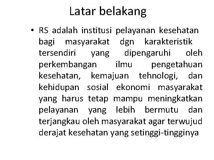 Latar belakang • RS adalah institusi pelayanan kesehatan bagi masyarakat dgn karakteristik tersendiri yang