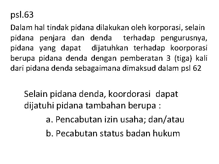 psl. 63 Dalam hal tindak pidana dilakukan oleh korporasi, selain pidana penjara dan denda