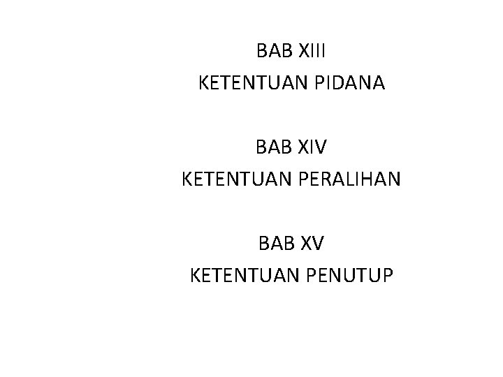 BAB XIII KETENTUAN PIDANA BAB XIV KETENTUAN PERALIHAN BAB XV KETENTUAN PENUTUP 