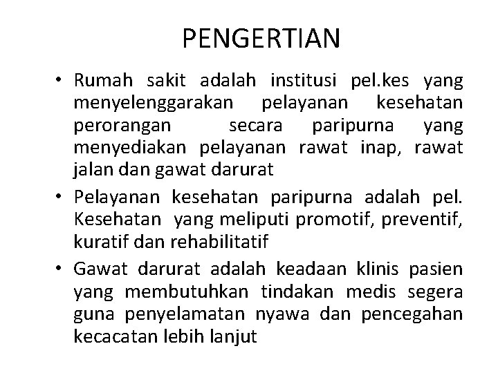 PENGERTIAN • Rumah sakit adalah institusi pel. kes yang menyelenggarakan pelayanan kesehatan perorangan secara