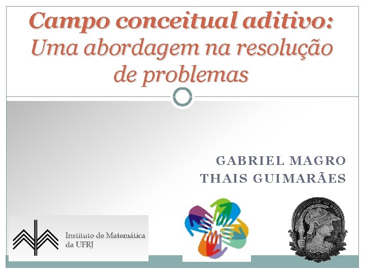 Campo conceitual aditivo: Uma abordagem na resolução de problemas GABRIEL MAGRO THAIS GUIMARÃES 