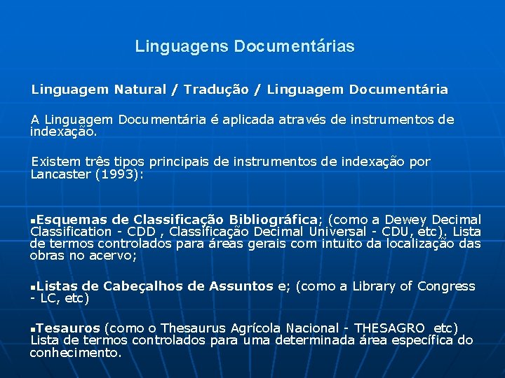 Linguagens Documentárias Linguagem Natural / Tradução / Linguagem Documentária A Linguagem Documentária é aplicada