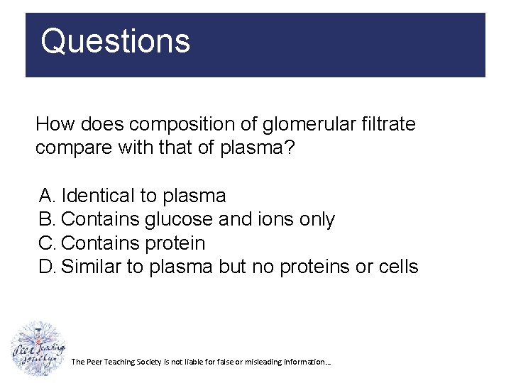 Questions How does composition of glomerular filtrate compare with that of plasma? A. Identical