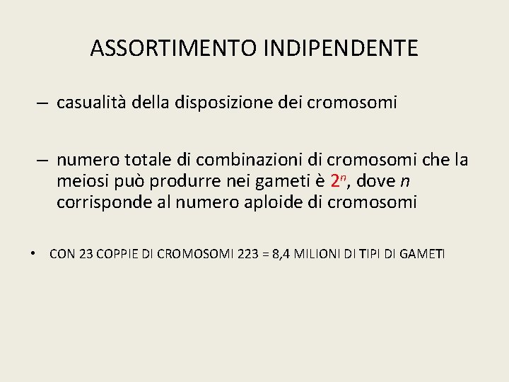 ASSORTIMENTO INDIPENDENTE – casualità della disposizione dei cromosomi – numero totale di combinazioni di