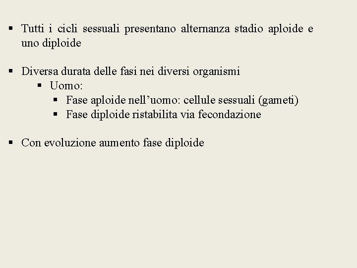 § Tutti i cicli sessuali presentano alternanza stadio aploide e uno diploide § Diversa