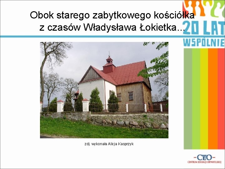 Obok starego zabytkowego kościółka z czasów Władysława Łokietka. . . zdj. wykonała Alicja Kasprzyk