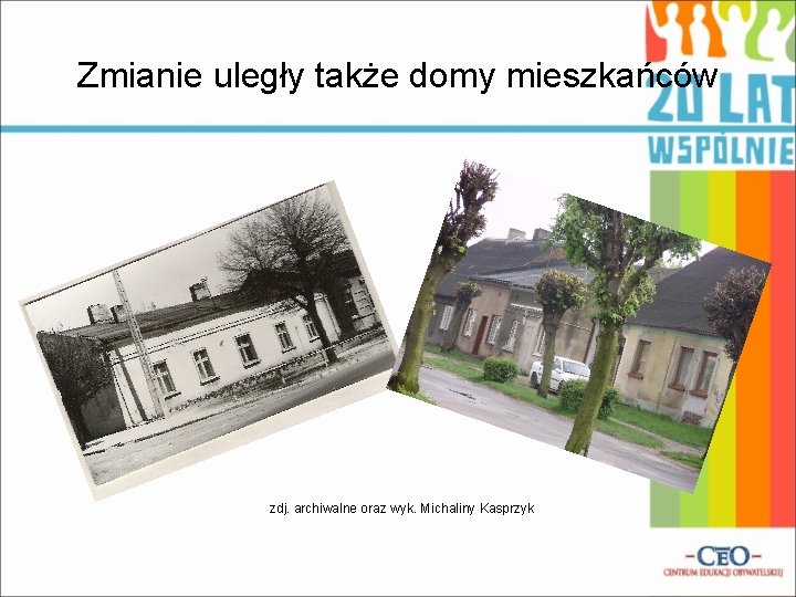 Zmianie uległy także domy mieszkańców zdj. archiwalne oraz wyk. Michaliny Kasprzyk 