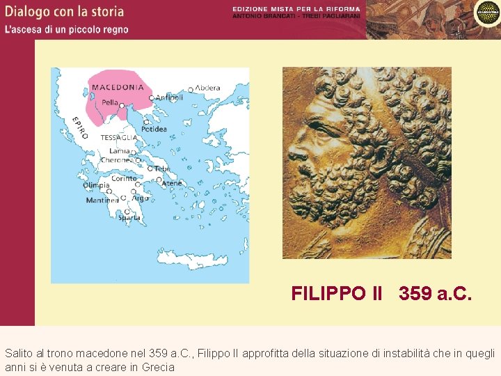 FILIPPO II 359 a. C. Salito al trono macedone nel 359 a. C. ,