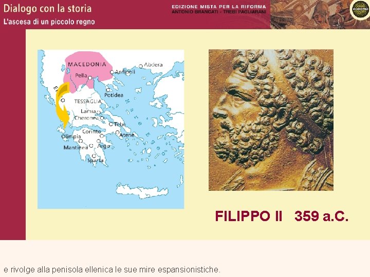 FILIPPO II 359 a. C. e rivolge alla penisola ellenica le sue mire espansionistiche.