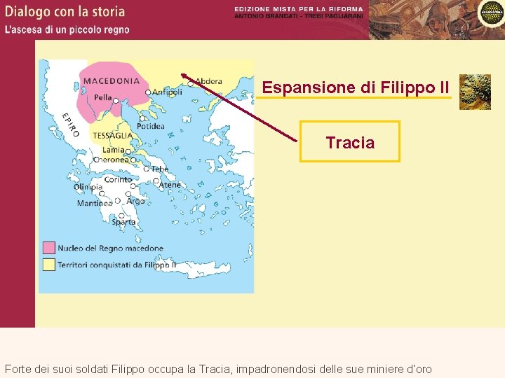 Espansione di Filippo II Tracia Forte dei suoi soldati Filippo occupa la Tracia, impadronendosi