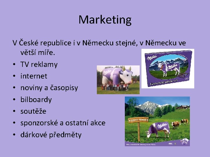 Marketing V České republice i v Německu stejné, v Německu ve větší míře. •