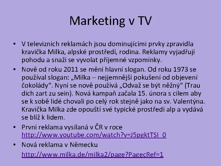 Marketing v TV • V televizních reklamách jsou dominujícími prvky zpravidla kravička Milka, alpské