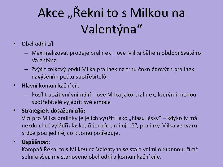 Akce „Řekni to s Milkou na Valentýna“ • Obchodní cíl: – Maximalizovat prodeje pralinek