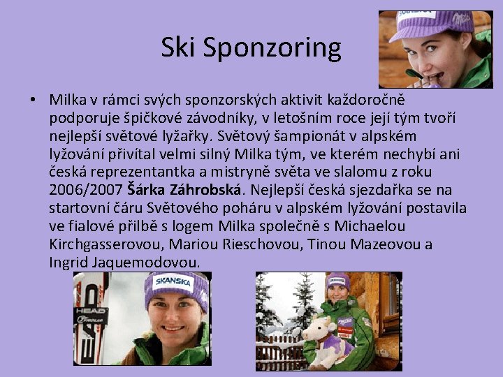 Ski Sponzoring • Milka v rámci svých sponzorských aktivit každoročně podporuje špičkové závodníky, v