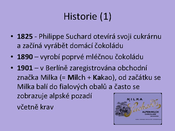 Historie (1) • 1825 - Philippe Suchard otevírá svoji cukrárnu a začíná vyrábět domácí