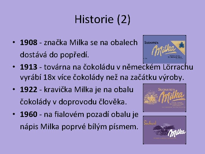 Historie (2) • 1908 - značka Milka se na obalech dostává do popředí. •