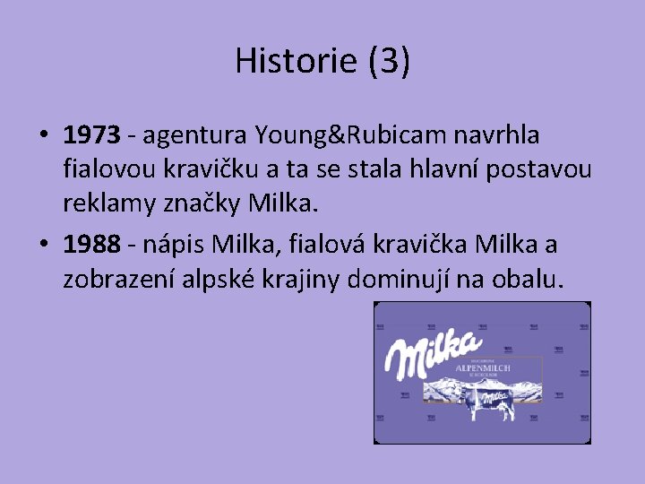 Historie (3) • 1973 - agentura Young&Rubicam navrhla fialovou kravičku a ta se stala