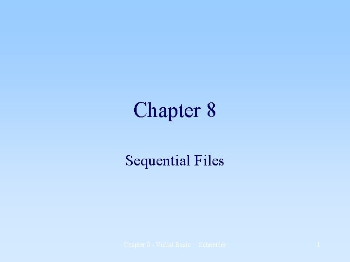 Chapter 8 Sequential Files Chapter 8 - Visual Basic Schneider 1 