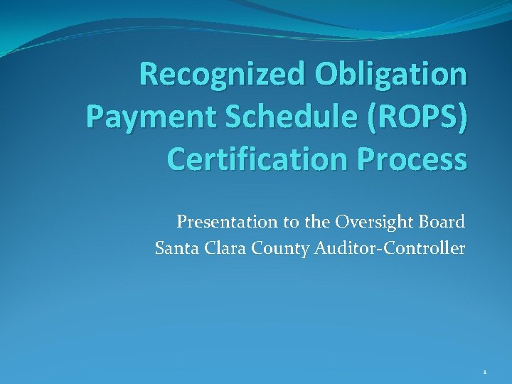 Recognized Obligation Payment Schedule (ROPS) Certification Process Presentation to the Oversight Board Santa Clara