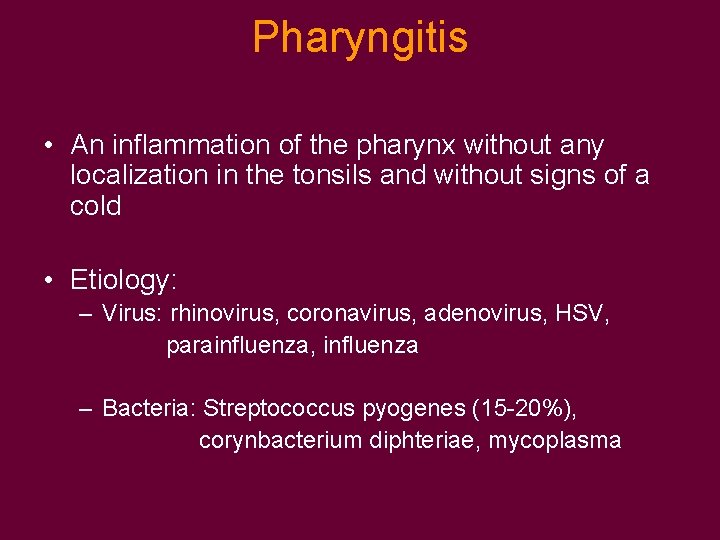 Pharyngitis • An inflammation of the pharynx without any localization in the tonsils and