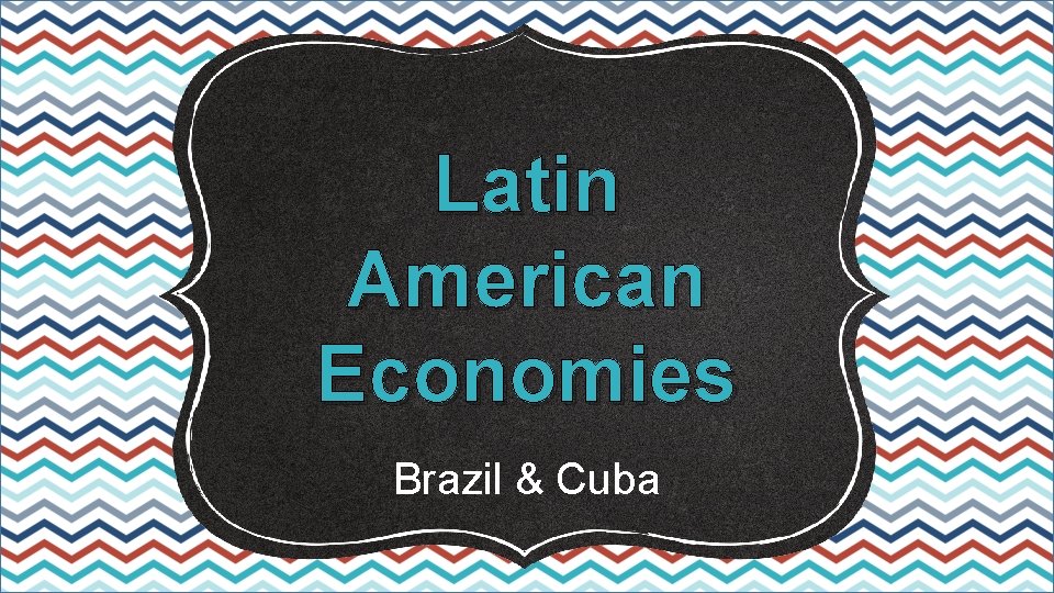 Latin American Economies Brazil & Cuba 