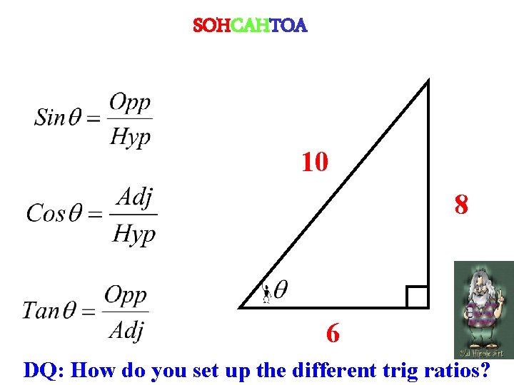 SOHCAHTOA 10 8 6 DQ: How do you set up the different trig ratios?