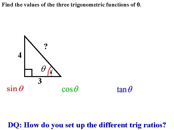 Find the values of the three trigonometric functions of . ? 4 3 DQ: