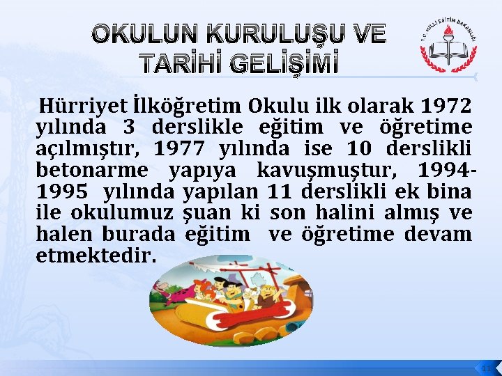 OKULUN KURULUŞU VE TARİHİ GELİŞİMİ Hürriyet İlköğretim Okulu ilk olarak 1972 yılında 3 derslikle