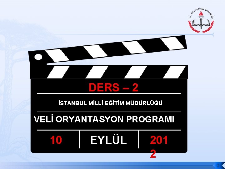 DERS – 2 İSTANBUL MİLLİ EĞİTİM MÜDÜRLÜĞÜ VELİ ORYANTASYON PROGRAMI 10 EYLÜL 201 2