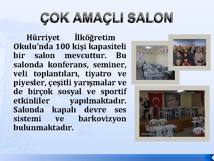 ÇOK AMAÇLI SALON Hürriyet İlköğretim Okulu’nda 100 kişi kapasiteli bir salon mevcuttur. Bu salonda