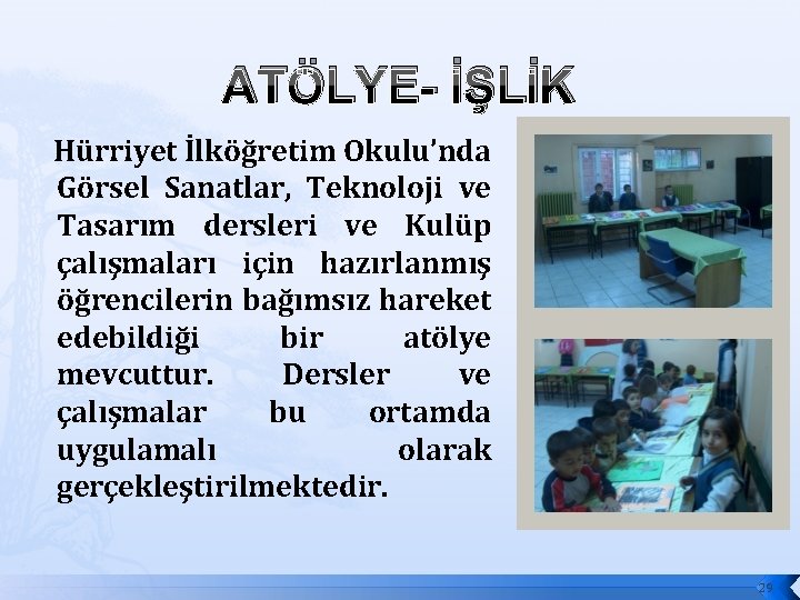 ATÖLYE- İŞLİK Hürriyet İlköğretim Okulu’nda Görsel Sanatlar, Teknoloji ve Tasarım dersleri ve Kulüp çalışmaları