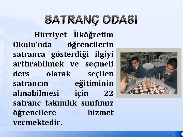 SATRANÇ ODASI Hürriyet İlköğretim Okulu’nda öğrencilerin satranca gösterdiği ilgiyi arttırabilmek ve seçmeli ders olarak