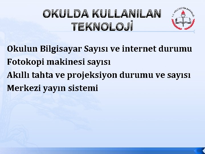 OKULDA KULLANILAN TEKNOLOJİ Okulun Bilgisayar Sayısı ve internet durumu Fotokopi makinesi sayısı Akıllı tahta