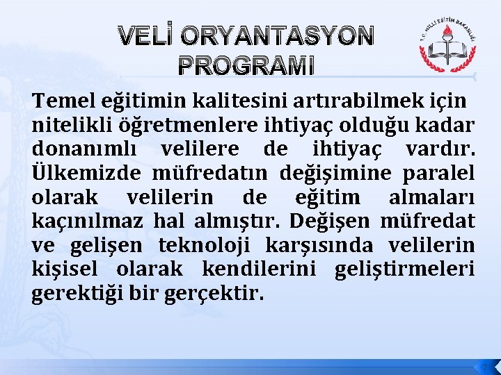 VELİ ORYANTASYON PROGRAMI Temel eğitimin kalitesini artırabilmek için nitelikli öğretmenlere ihtiyaç olduğu kadar donanımlı