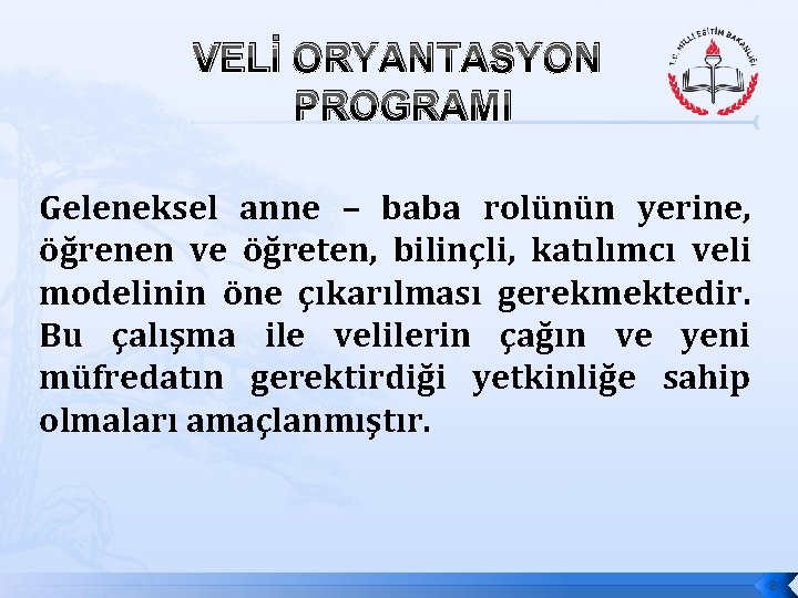 VELİ ORYANTASYON PROGRAMI Geleneksel anne – baba rolünün yerine, öğrenen ve öğreten, bilinçli, katılımcı