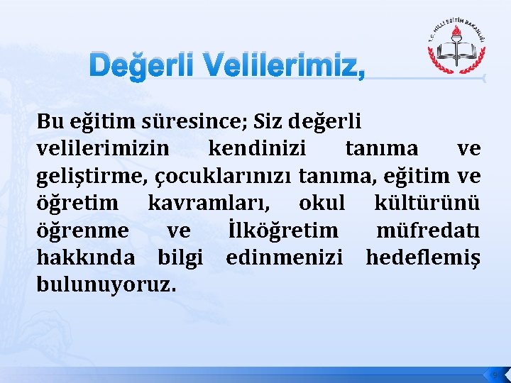 Değerli Velilerimiz, Bu eğitim süresince; Siz değerli velilerimizin kendinizi tanıma ve geliştirme, çocuklarınızı tanıma,