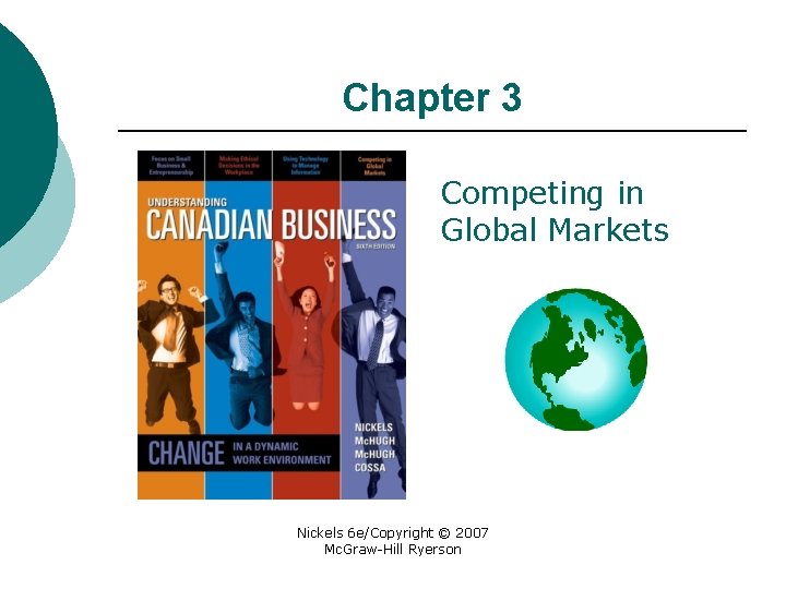 Chapter 3 Competing in Global Markets Nickels 6 e/Copyright © 2007 Mc. Graw-Hill Ryerson