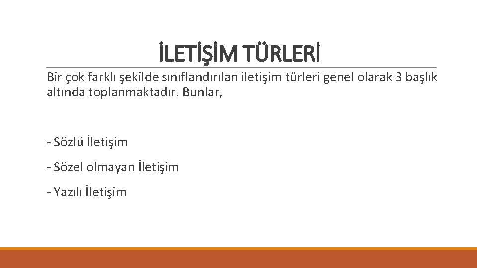 İLETİŞİM TÜRLERİ Bir çok farklı şekilde sınıflandırılan iletişim türleri genel olarak 3 başlık altında