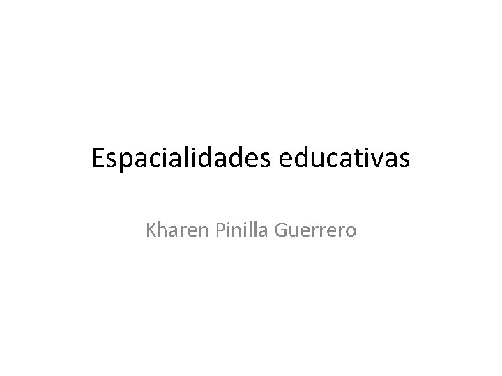 Espacialidades educativas Kharen Pinilla Guerrero 