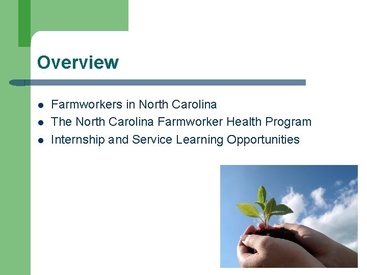 Overview l l l Farmworkers in North Carolina The North Carolina Farmworker Health Program