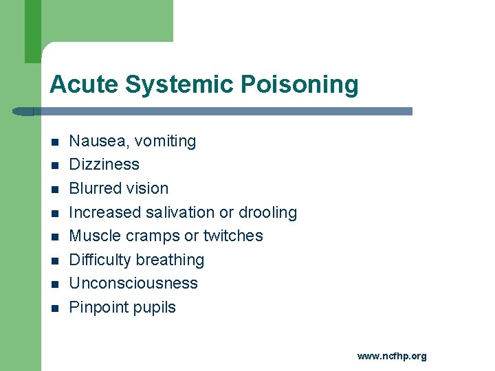 Acute Systemic Poisoning Nausea, vomiting Dizziness Blurred vision Increased salivation or drooling Muscle cramps